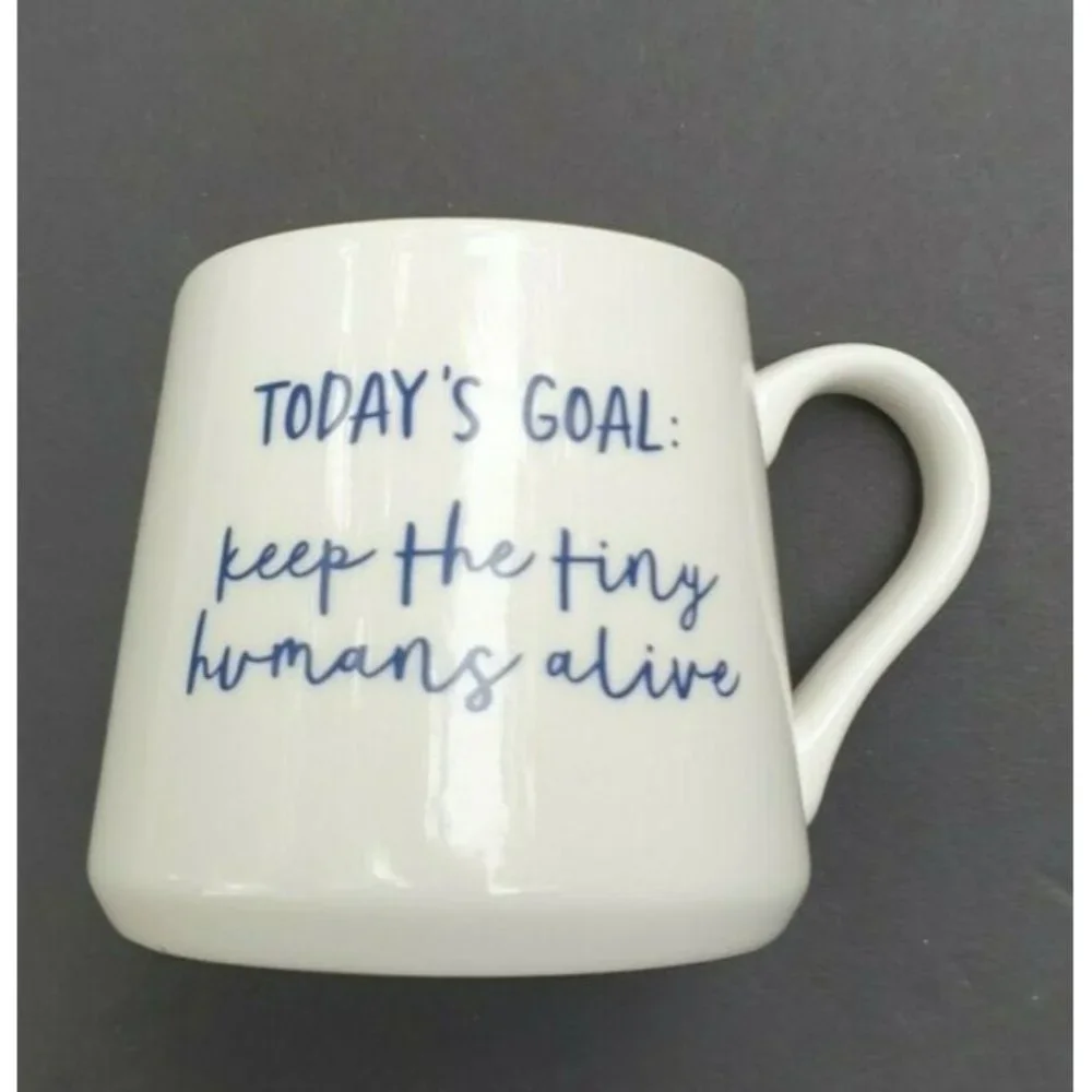 Coffee Cup Todays Goal Keep The Tiny Humans Alive